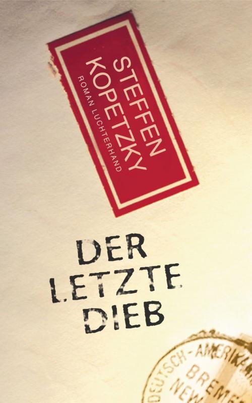 Cover of the book Der letzte Dieb by Steffen Kopetzky, Luchterhand Literaturverlag