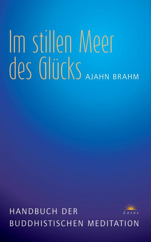 Cover of the book Im stillen Meer des Glücks by Ajahn Brahm, Lotos
