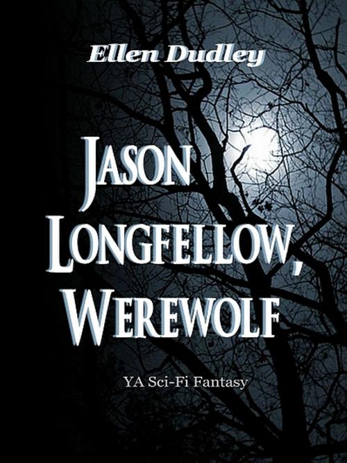 Cover of the book Jason Longfellow, Werewolf. by Ellen Elizabeth Dudley, XinXii-GD Publishing