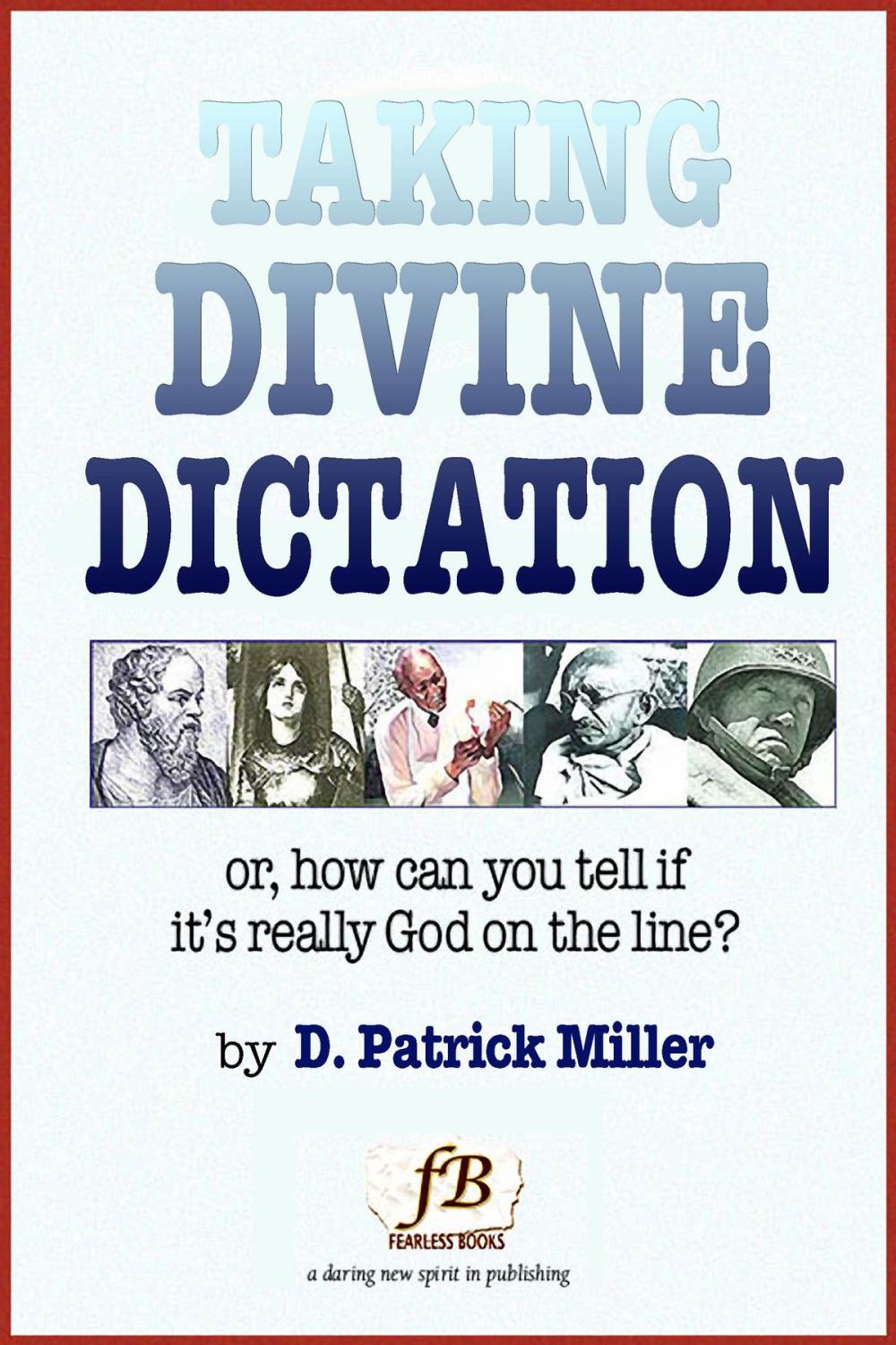 Big bigCover of Taking Divine Dictation: or, how can you tell if it's really God on the line?