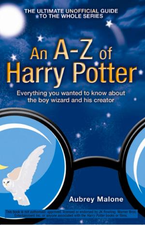 Cover of the book An A–Z of Harry Potter by Justine Elyot, Rose de Fer, Ashley Hind, Willow Sears, Lily Harlem, Kathleen Tudor, Heather Towne, Giselle Renarde