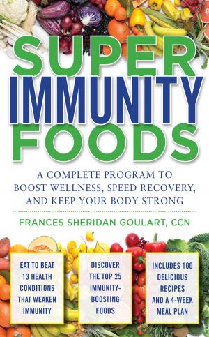 Cover of the book Super Immunity Foods: A Complete Program to Boost Wellness, Speed Recovery, and Keep Your Body Strong by Deborah S. Nichols Larsen, Deborah K. Kegelmeyer, John A. Buford, Anne D. Kloos, Jill C. Heathcock, D. Michele Basso