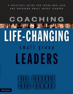 Cover of the book Coaching Life-Changing Small Group Leaders by Jeannette Taylor, Doris Wynbeek Rikkers, Zondervan