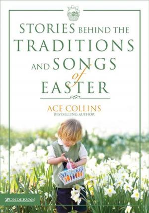 Cover of the book Stories Behind the Traditions and Songs of Easter by Brandilyn Collins, Amberly Collins
