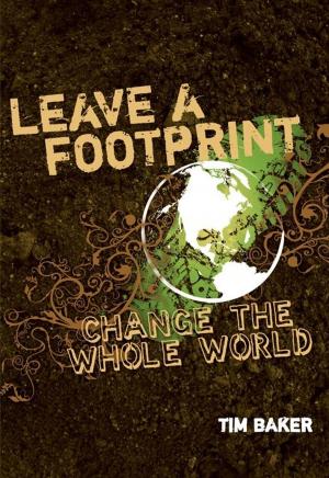 Cover of the book Leave a Footprint - Change The Whole World by Beth Wiseman, Marybeth Whalen, Debra Clopton