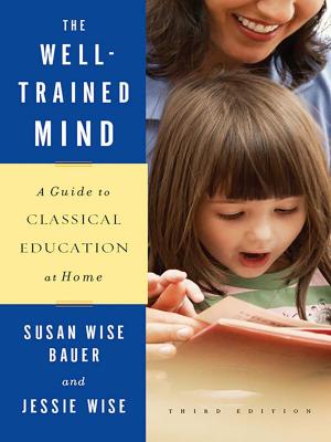 Book cover of The Well-Trained Mind: A Guide to Classical Education at Home (Third Edition)
