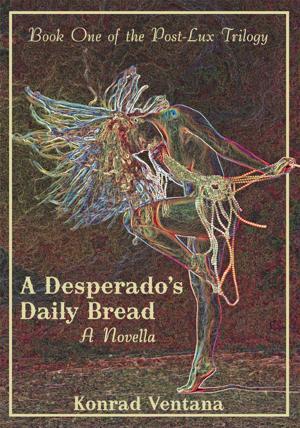 Cover of the book A Desperado's Daily Bread by Henry M. Piironen
