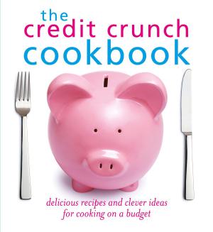 Cover of the book The Credit Crunch Cookbook by Dick Strawbridge, James Strawbridge