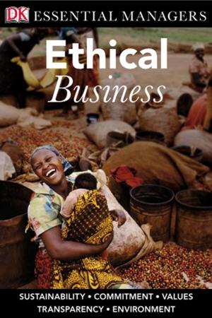 Cover of the book DK Essential Managers: Ethical Business by Robin Kavanagh, Maryanne Baudo N.P-C ; M.S.N; R.N.