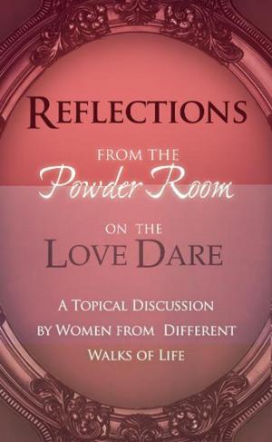 Cover of the book Reflections From the Powder Room on the Love Dare by Dutch Sheets, Chuck Pierce