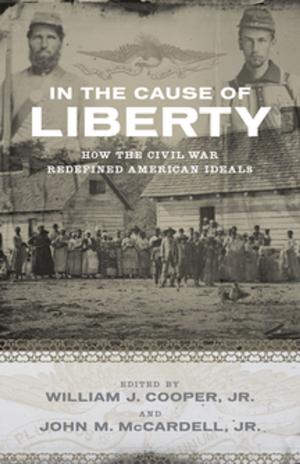Cover of the book In the Cause of Liberty by Fred B. Kniffen, Hiram F. Gregory, George A. Stokes