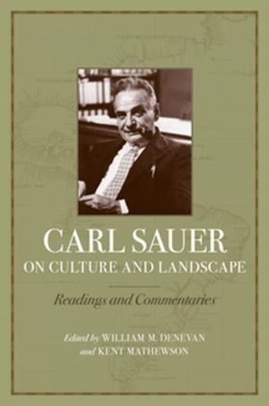 Cover of the book Carl Sauer on Culture and Landscape by Sylvie DuBois, Emilie Gagnet Leumas, Malcolm Richardson