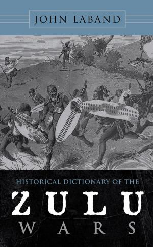 Cover of the book Historical Dictionary of the Zulu Wars by George W. Martin