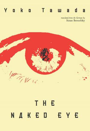 Cover of the book The Naked Eye by Rachel Kushner