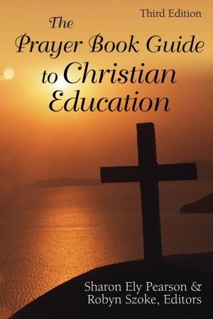 Cover of the book The Prayer Book Guide to Christian Education, Third Edition by 