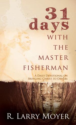 Cover of the book 31 Days with the Master Fisherman by Stephanie Lewis