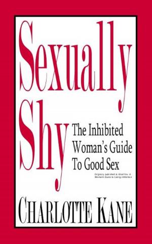 Cover of the book Sexually Shy: The Inhibited Woman's Guide To Good Sex by Kelly Carr