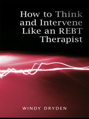 Cover of the book How to Think and Intervene Like an REBT Therapist by Thomas Diez, Franziskus von Lucke, Zehra Wellmann