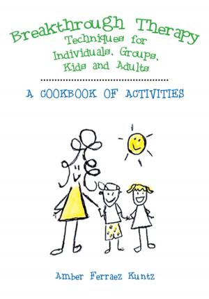 Cover of the book Breakthrough Therapy Techniques for Individuals, Groups, Kids and Adults by Taryn White