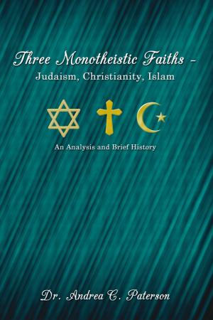 Cover of the book Three Monotheistic Faiths – Judaism, Christianity, Islam by Deloris Kay Ward