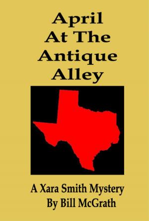 Cover of the book April At The Antique Alley: A Xara Smith Mystery by Akari Murray