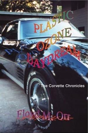 Cover of the book Plastic Ozone Daydream: The Corvette Chronicles by Andrea Robinson