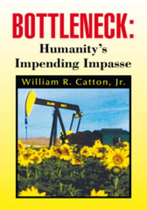 Cover of the book Bottleneck : Humanity's Impending Impasse by Belmont F. Haydel Ph.D
