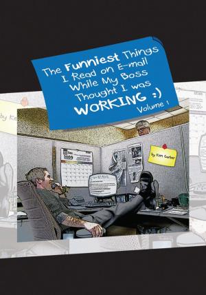 Cover of the book The Funniest Things I Read on E-Mail While My Boss Thought I Was Working Volume One by Benjamin Okon MSP