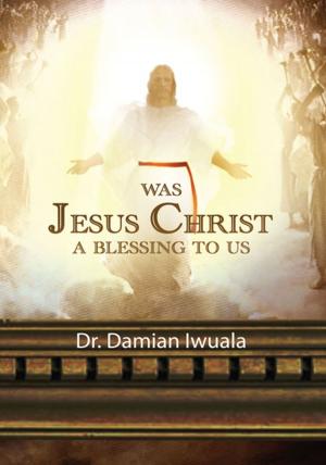 Cover of the book Was Jesus Christ a Blessing to Us by Nussaalar Muriel M Amos