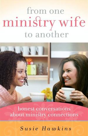 Cover of the book From One Ministry Wife to Another by Stephanie Perry Moore
