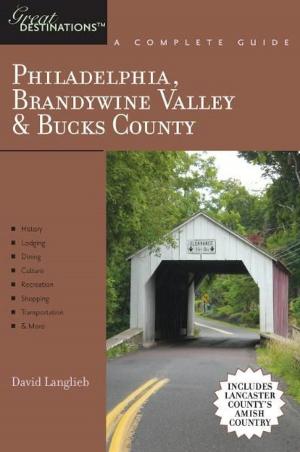 Cover of the book Explorer's Guide Philadelphia, Brandywine Valley & Bucks County: A Great Destination: Includes Lancaster County's Amish Country by Dean Sheremet