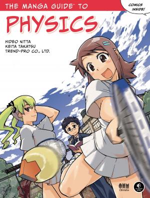 Cover of the book The Manga Guide to Physics by Shin Takahashi, Iroha Inoue, Co Ltd Trend