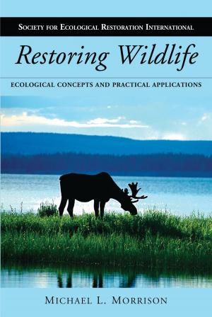 Cover of the book Restoring Wildlife by Dennis Ojima, Jean Steiner, Shannon McNeeley, Karen Cozzetto, Amber Childress