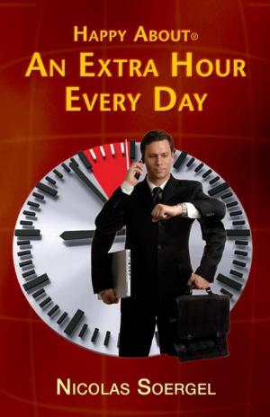Cover of the book Happy About an Extra Hour Every Day by Terry Lydon, Mitchell Levy