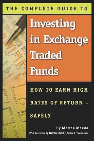 Cover of the book The Complete Guide to Investing in Exchange Traded Funds How to Earn High Rates of Return - Safely by Linda Ashar