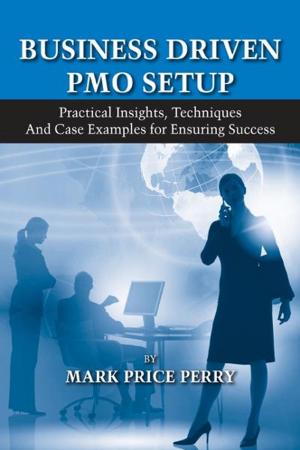 Cover of the book Business Driven PMO Setup by Robert Rudzki, Douglas Smock, Michael Katzorke, Shelley Stewart Jr.