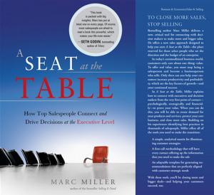 Cover of the book A Seat At The Table: How Top Salespeople Connect And Drive Decisions At The Executive Level by Ron Stark