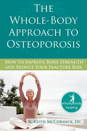 Cover of the book The Whole-Body Approach to Osteoporosis by Sam Klarreich, PhD, Russell Grieger, PhD, Nancy Knaus, PhD, William J. Knaus, EdD