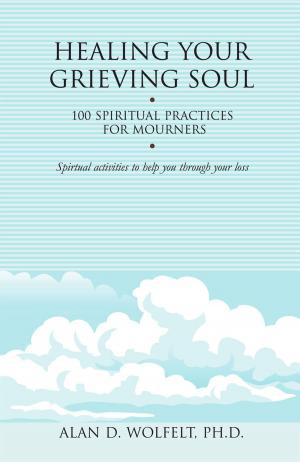 Cover of the book Healing Your Grieving Soul by Alan D. Wolfelt, PhD