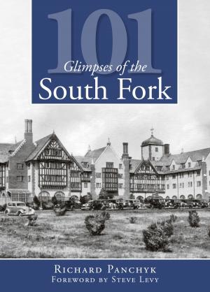 Cover of the book 101 Glimpses of the South Fork by Alexander Zwick