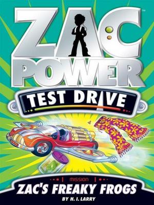 Cover of the book Zac Power Test Drive: Zac's Freaky Frogs by H. I. Larry