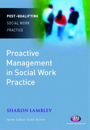 Cover of the book Proactive Management in Social Work Practice by Michael W. Gamble, Teri Kwal Gamble