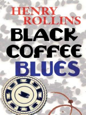 Cover of the book Black Coffee Blues by Henry Rollins