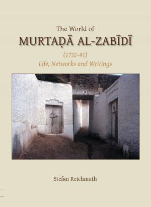 Cover of the book The World of Murtada Al-Zabidi by James Montgomery, Anna Akasoy, Peter E. Pormann