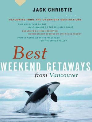 Cover of the book Best Weekend Getaways from Vancouver by David Suzuki, Ian Hanington