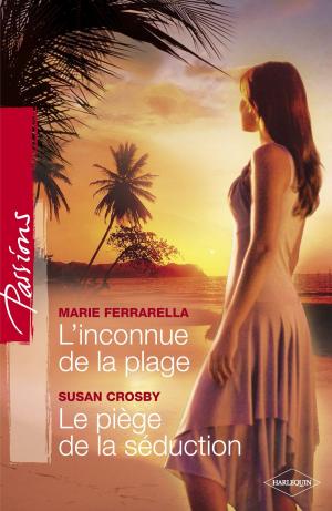 Cover of the book L'inconnue de la plage - Le piège de la séduction (Harlequin Passions) by Molly Evans