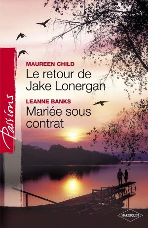 Cover of the book Le retour de Jake Lonergan - Mariée sous contrat (Harlequin Passions) by Maureen Child