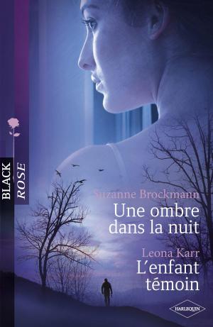 Cover of the book Une ombre dans la nuit - L'enfant témoin (Harlequin Black Rose) by Bronwyn Scott