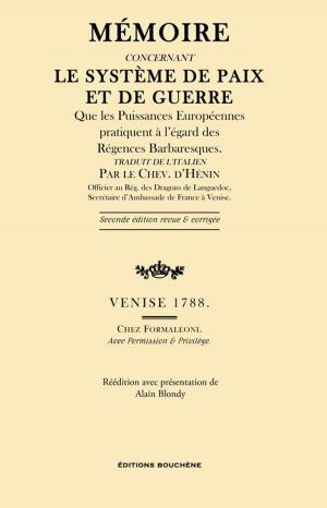 Cover of the book Mémoire concernant le système de paix et de guerre que les Puissances européennes pratiquent à l'égard des Régences Barbaresques by Jacqueline Guiral-Hadziiossif