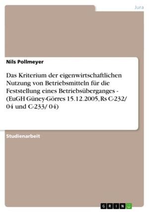 Cover of the book Das Kriterium der eigenwirtschaftlichen Nutzung von Betriebsmitteln für die Feststellung eines Betriebsüberganges - (EuGH Güney-Görres 15.12.2005, Rs C-232/ 04 und C-233/ 04) by Marko Ferst